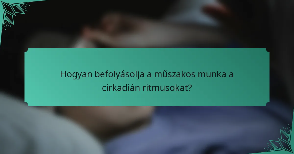 Hogyan befolyásolja a műszakos munka a cirkadián ritmusokat?
