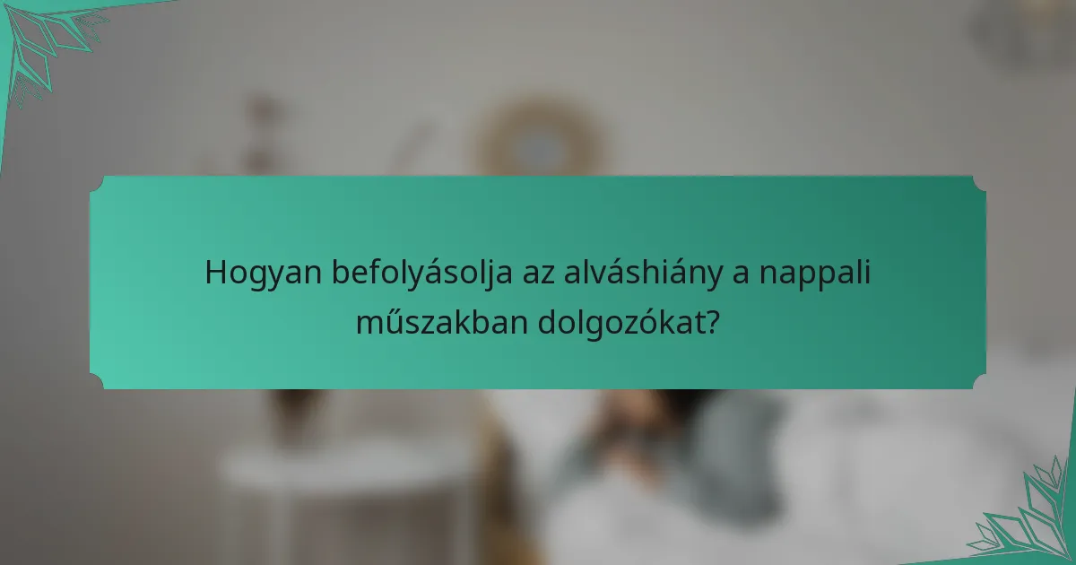 Hogyan befolyásolja az alváshiány a nappali műszakban dolgozókat?