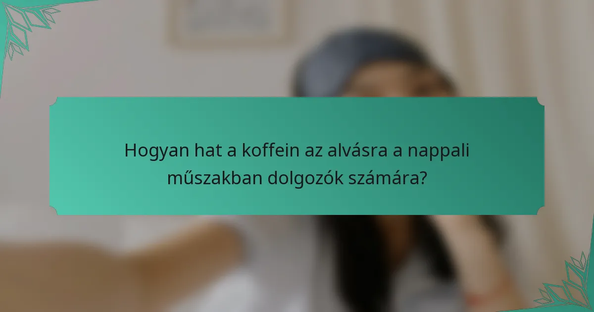 Hogyan hat a koffein az alvásra a nappali műszakban dolgozók számára?