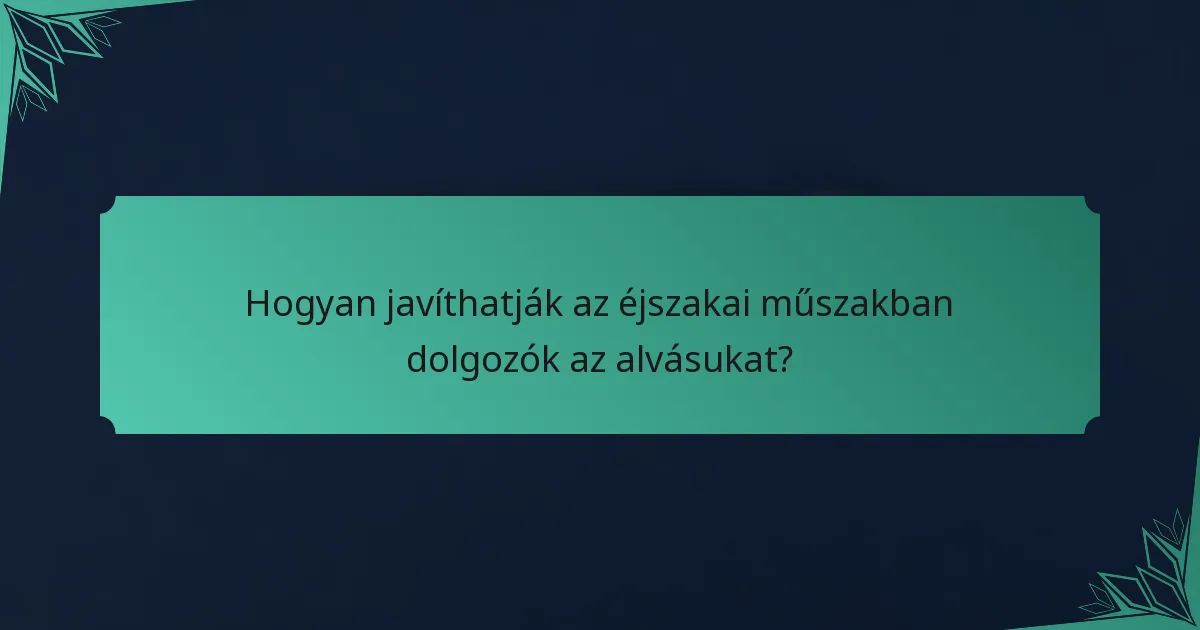 Hogyan javíthatják az éjszakai műszakban dolgozók az alvásukat?