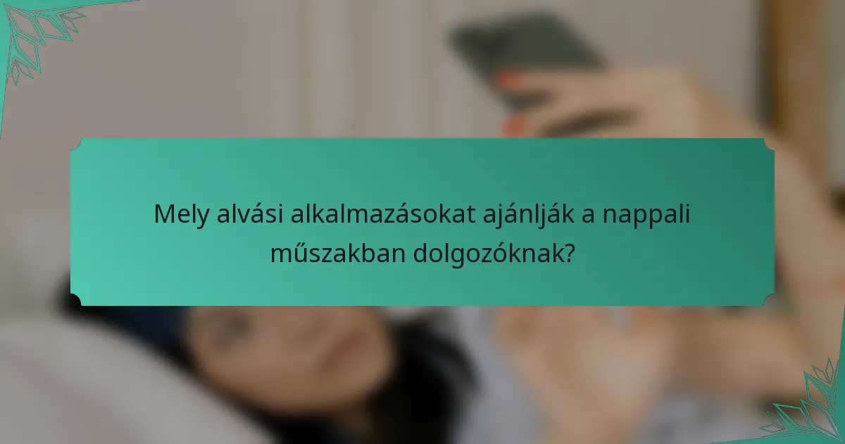 Mely alvási alkalmazásokat ajánlják a nappali műszakban dolgozóknak?