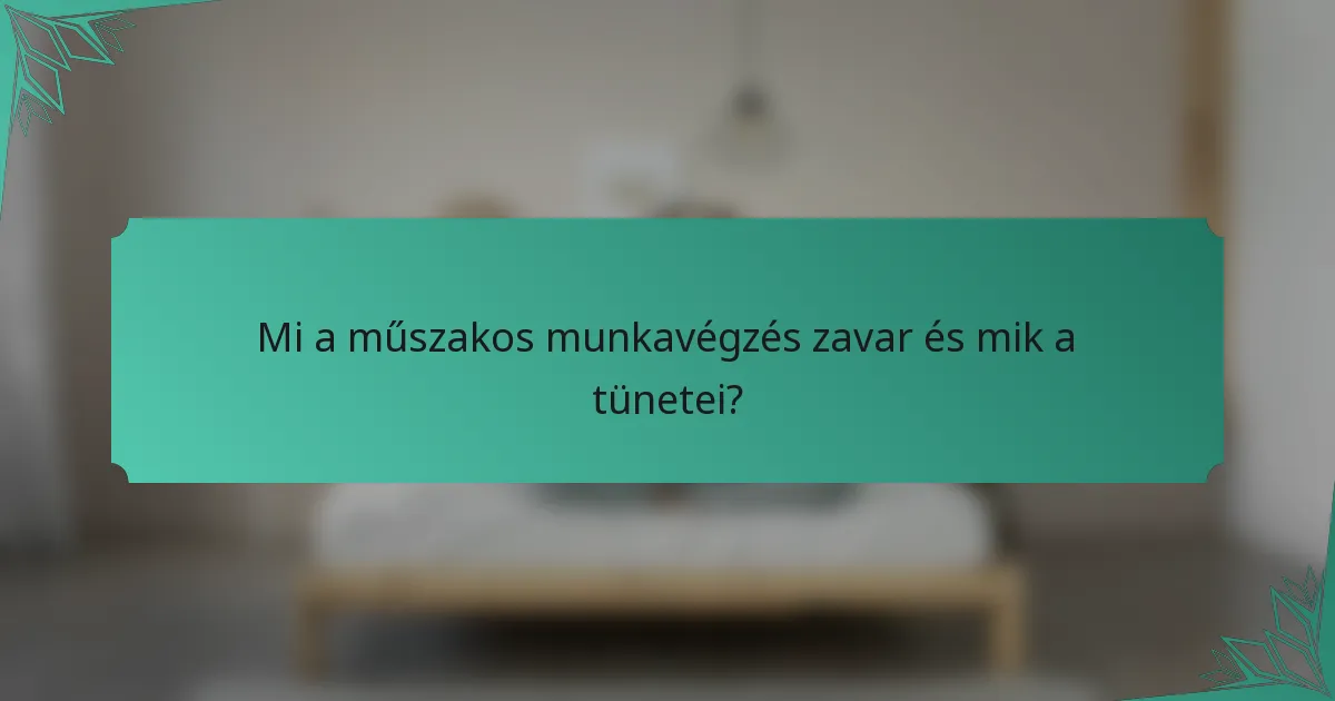 Mi a műszakos munkavégzés zavar és mik a tünetei?