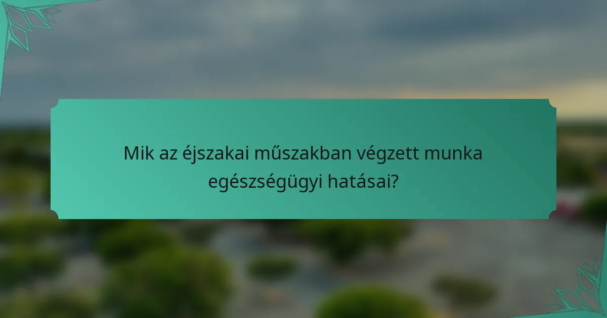 Mik az éjszakai műszakban végzett munka egészségügyi hatásai?