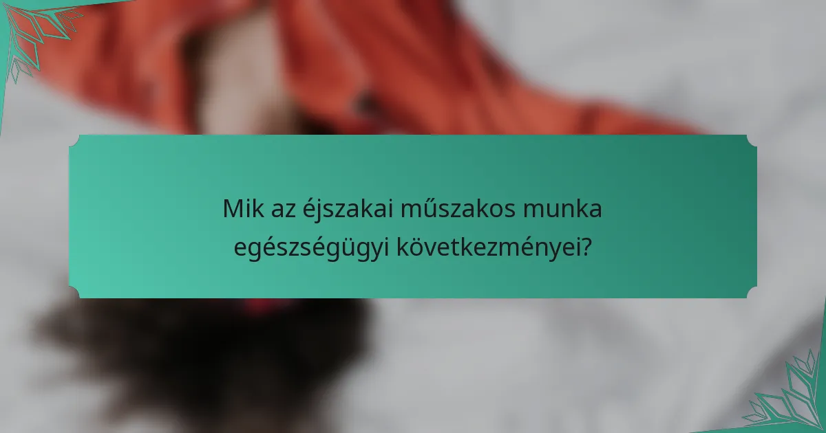 Mik az éjszakai műszakos munka egészségügyi következményei?