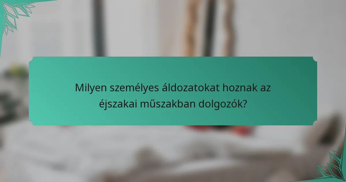 Milyen személyes áldozatokat hoznak az éjszakai műszakban dolgozók?
