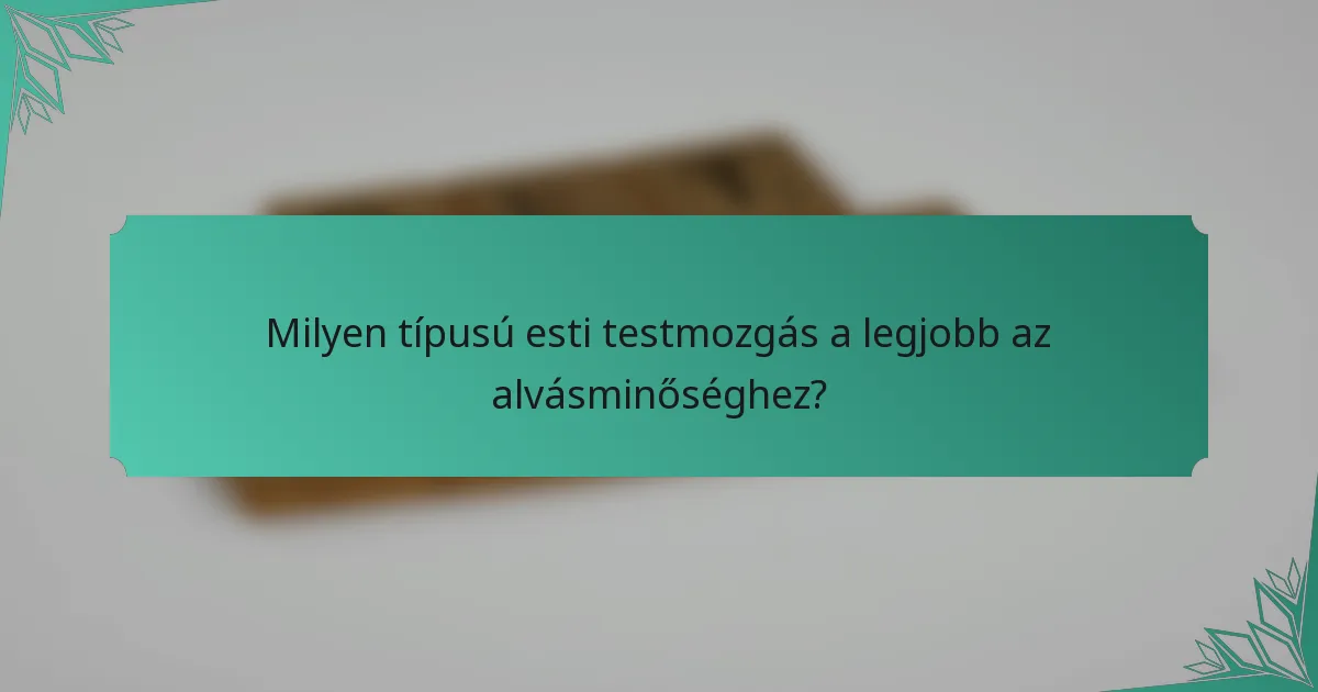 Milyen típusú esti testmozgás a legjobb az alvásminőséghez?