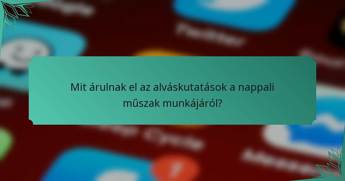 Mit árulnak el az alváskutatások a nappali műszak munkájáról?